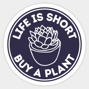 Life Is Short Buy A Plant For Pot Head Sticker